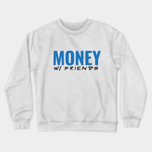 Money with Friends (Blue Font) Crewneck Sweatshirt